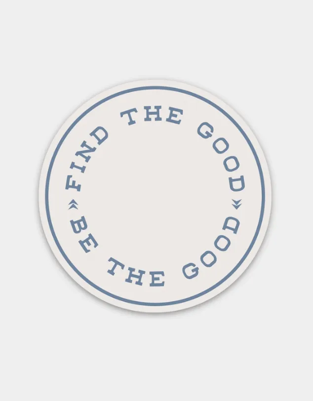 Find The Good Be The Good Sticker