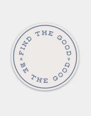 Find The Good Be The Good Sticker