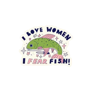 I Love Women, I Fear Fish Sticker