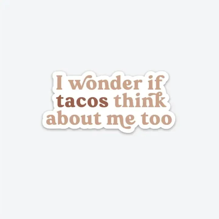 I Wonder If Tacos Think About Me Sticker