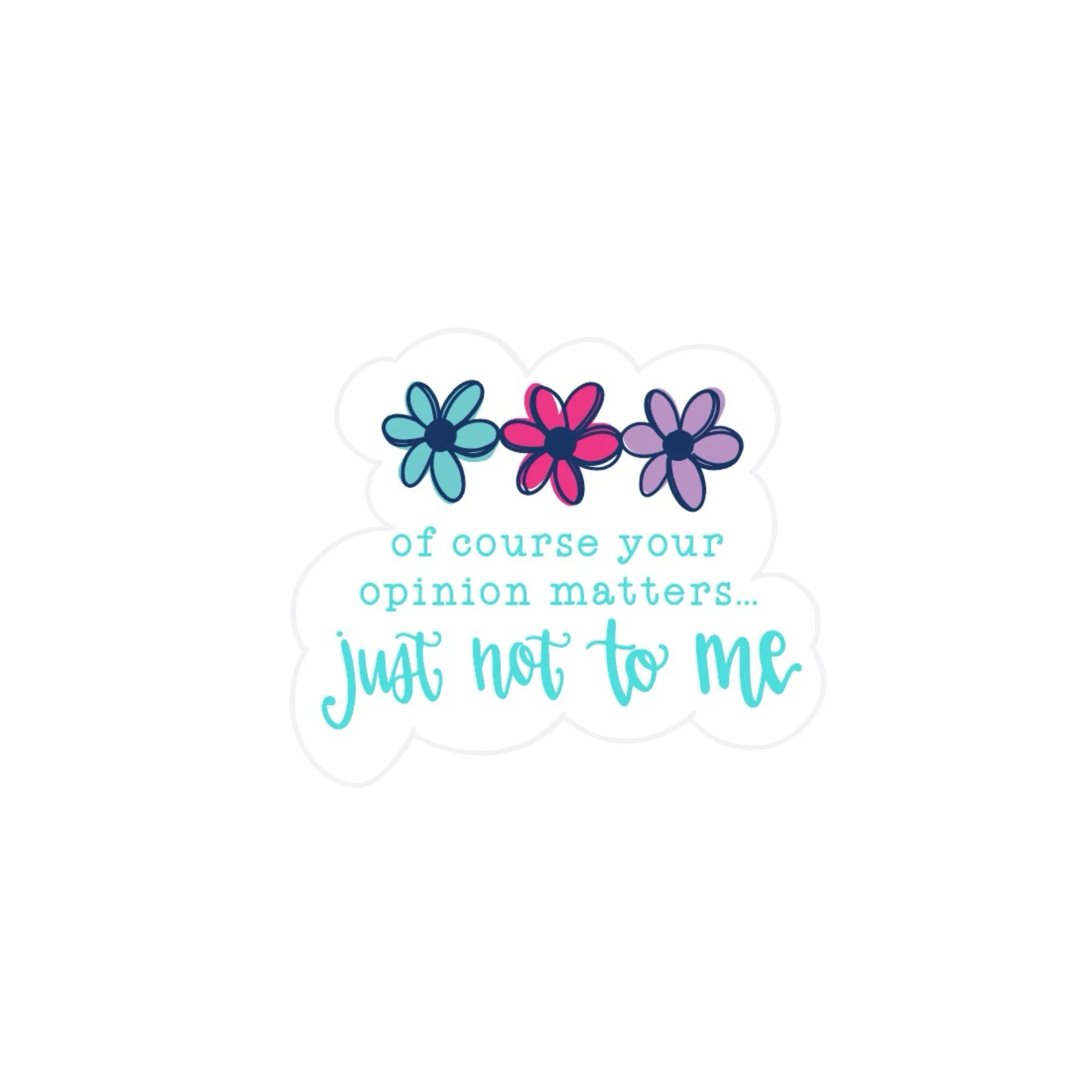 Just Not to Me Sticker