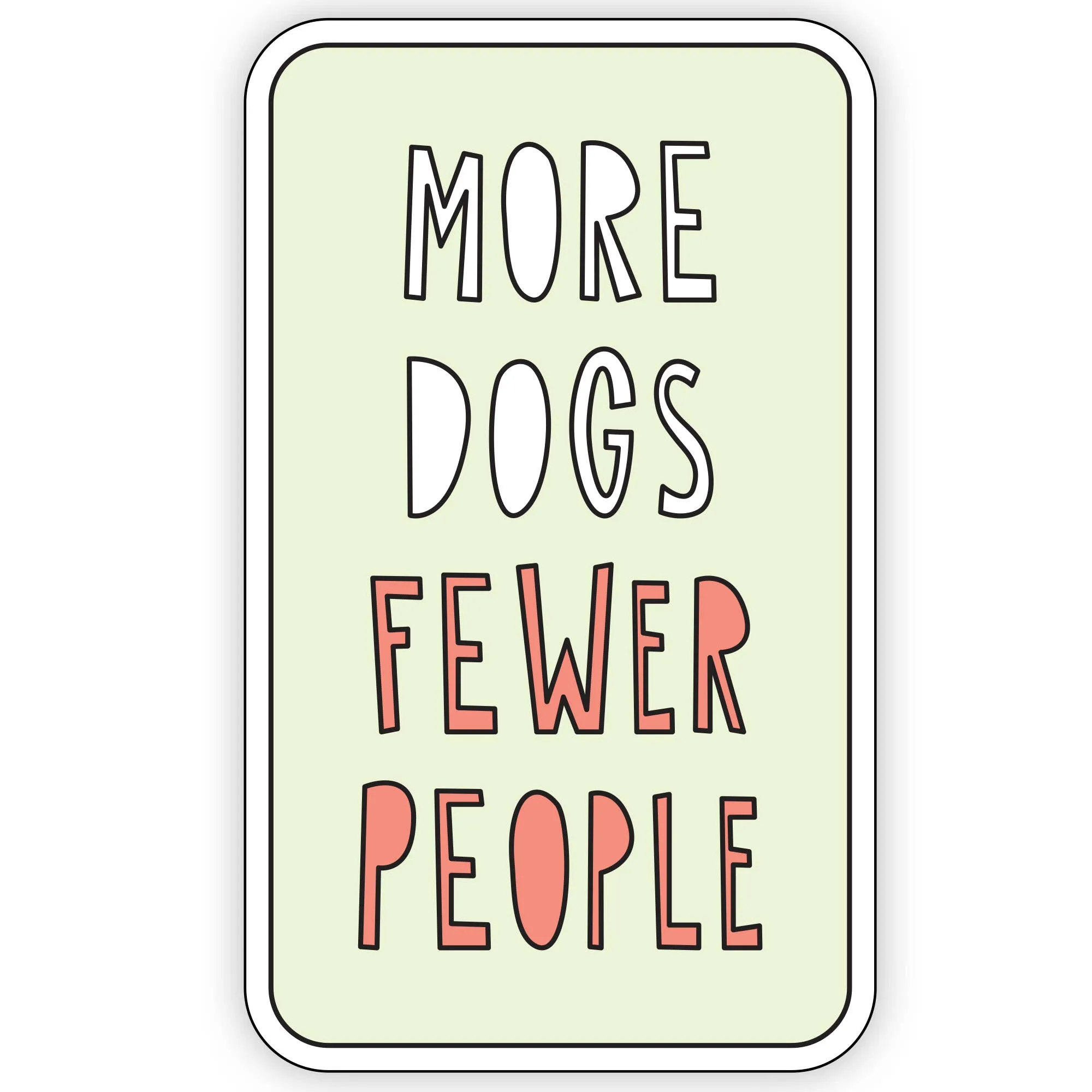 More Dogs Fewer People - 3" vinyl sticker