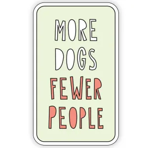 More Dogs Fewer People - 3" vinyl sticker