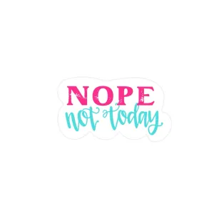 Nope Not Today Sticker