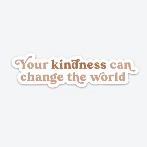 Your Kindness Can Change The World Sticker